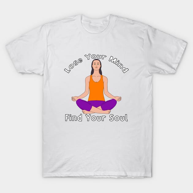 Lose Your Mind Find Your Soul T-Shirt by DiegoCarvalho